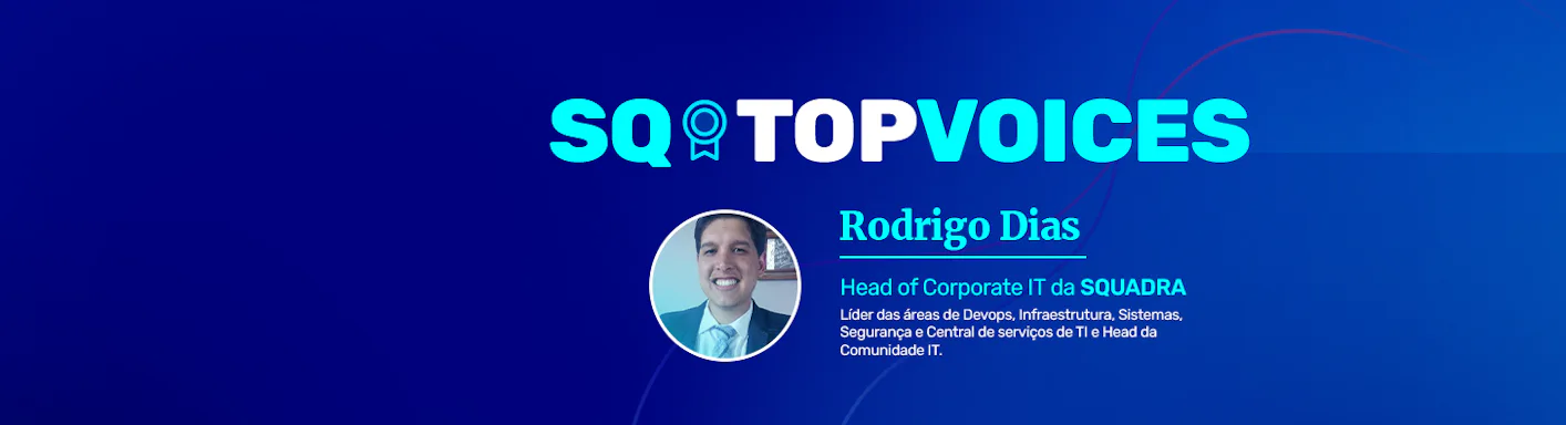 Imagem com fundo azul com descritivo SQ TOP VOICE, Rodrigo Dias, Head of Corporate IT da SQUADRA, com a foto do Rodrigo Dias