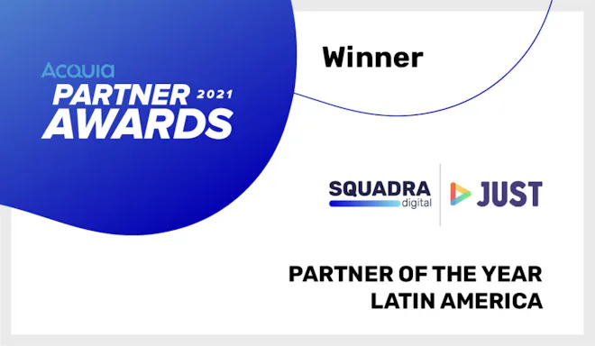 Arte com fundo branco, elementos gráficos em azul e um texto Acquia Partner Awards 2021 - Winner, Partner Of The Year Latin America, e os logos da SQUADRA Digital e Just Digital.